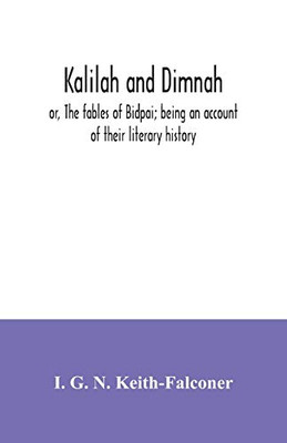 Kalilah and Dimnah; or, The fables of Bidpai; being an account of their literary history