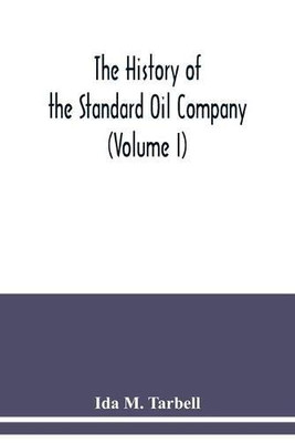 The history of the Standard Oil Company (Volume I)