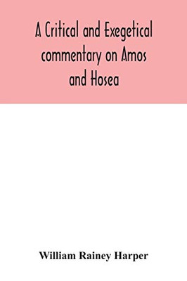 A critical and exegetical commentary on Amos and Hosea - Paperback