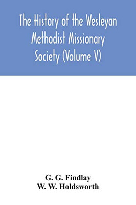 The history of the Wesleyan Methodist Missionary Society (Volume V) - Paperback