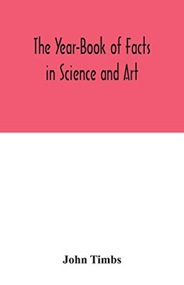 The Year-Book of Facts in Science and Art - Paperback