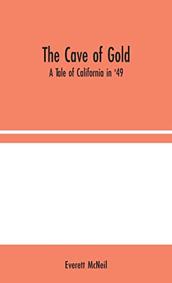 The Cave of Gold: A Tale of California in '49 - Hardcover