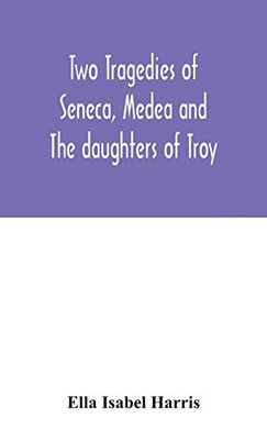 Two tragedies of Seneca, Medea and The daughters of Troy - Hardcover