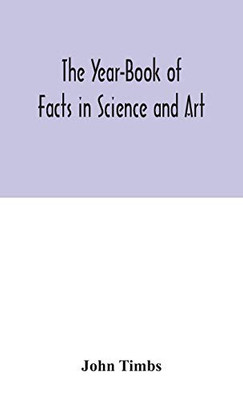 The Year-Book of Facts in Science and Art - Hardcover