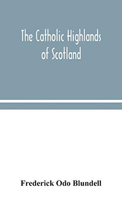 The Catholic Highlands of Scotland; The Western Highlands and Islands - Hardcover