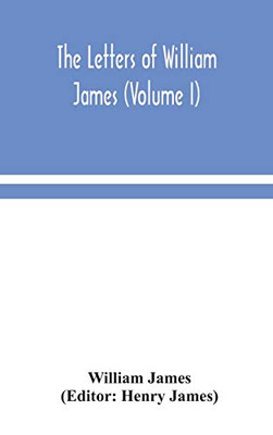The letters of William James (Volume I) - Hardcover