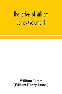 The letters of William James (Volume I) - Paperback