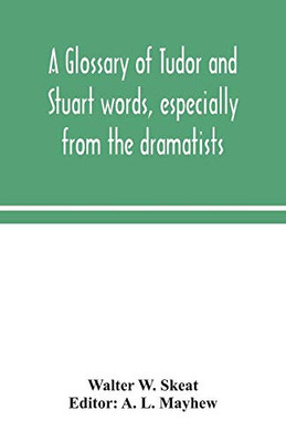 A glossary of Tudor and Stuart words, especially from the dramatists - Paperback