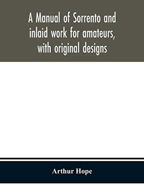 A manual of sorrento and inlaid work for amateurs, with original designs - Hardcover