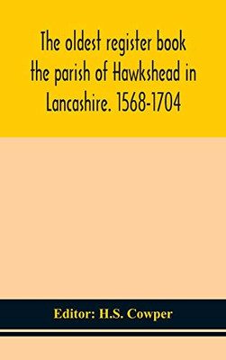 The oldest register book the parish of Hawkshead in Lancashire. 1568-1704 - Hardcover