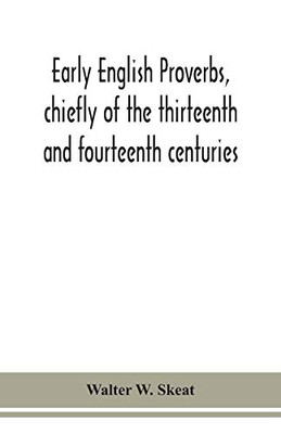 Early English proverbs, chiefly of the thirteenth and fourteenth centuries - Paperback