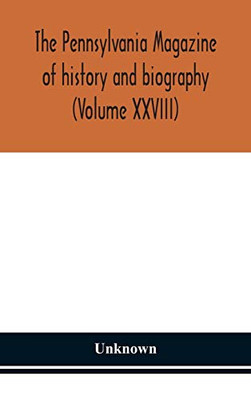 The Pennsylvania magazine of history and biography (Volume XXVIII) - Hardcover