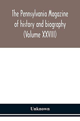 The Pennsylvania magazine of history and biography (Volume XXVIII) - Paperback