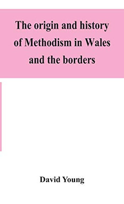 The origin and history of Methodism in Wales and the borders - Hardcover