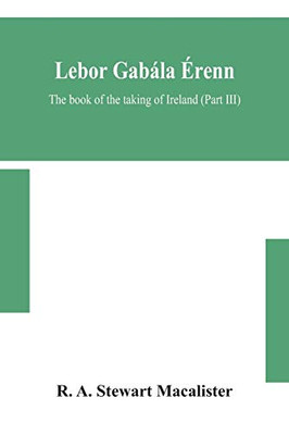 Lebor gabála Érenn: The book of the taking of Ireland (Part III) - Paperback