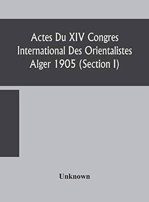 Actes Du XIV Congres International Des Orientalistes Alger 1905 (Section I) - Hardcover