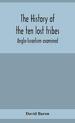 The history of the ten lost tribes; Anglo-Israelism examined - Hardcover