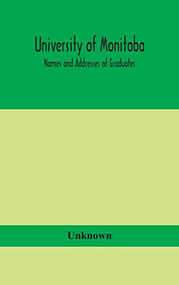 University of Monitoba; Names and Addresses of Graduates - Hardcover