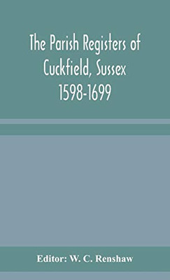 The Parish Registers of Cuckfield, Sussex 1598-1699 - Hardcover