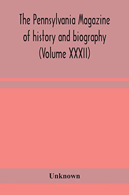 The Pennsylvania magazine of history and biography (Volume XXXII) - Paperback