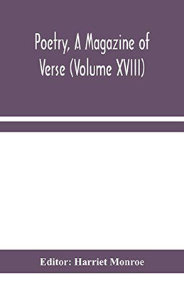 Poetry, A Magazine of Verse (Volume XVIII) - Paperback