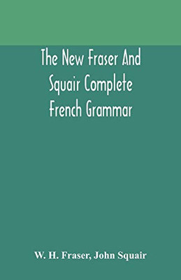 The new Fraser and Squair complete French grammar - Paperback