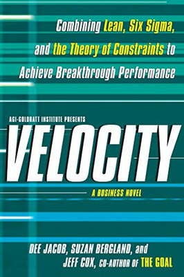 Velocity: Combining Lean, Six Sigma and the Theory of Constraints to Achieve Breakthrough Performance - A Business Novel