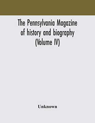 The Pennsylvania magazine of history and biography (Volume IV) - Paperback