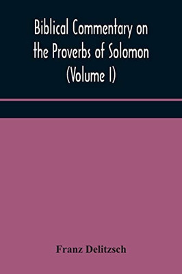 Biblical commentary on the Proverbs of Solomon (Volume I) - Paperback