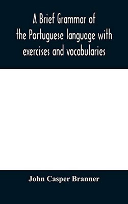 A brief grammar of the Portuguese language with exercises and vocabularies - Hardcover