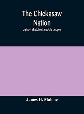 The Chickasaw nation: a short sketch of a noble people - Hardcover