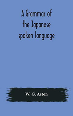 A grammar of the Japanese spoken language - Hardcover