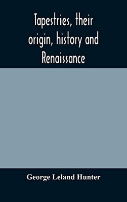 Tapestries, their origin, history and renaissance - Hardcover