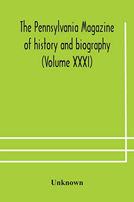 The Pennsylvania magazine of history and biography (Volume XXXI) - Paperback