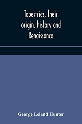 Tapestries, their origin, history and renaissance - Paperback