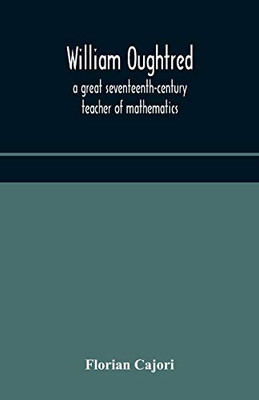 William Oughtred, a great seventeenth-century teacher of mathematics - Paperback