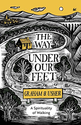 The Way Under Our Feet: A Spirituality of Walking