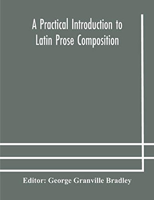 A practical introduction to Latin prose composition - Paperback