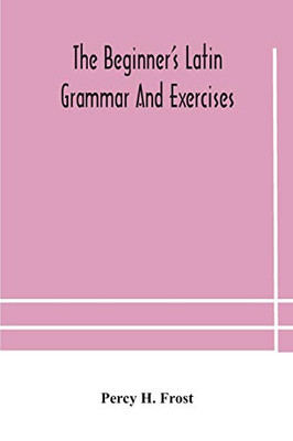 The beginner's Latin grammar and exercises - Paperback