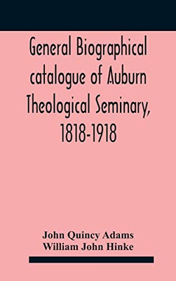 General biographical catalogue of Auburn Theological Seminary, 1818-1918 - Hardcover