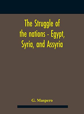 The Struggle Of The Nations - Egypt, Syria, And Assyria - Hardcover