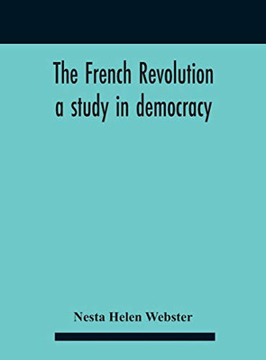 The French Revolution: A Study In Democracy - Hardcover