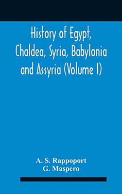 History Of Egypt, Chaldea, Syria, Babylonia And Assyria (Volume I) - Hardcover