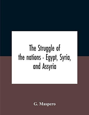 The Struggle Of The Nations - Egypt, Syria, And Assyria - Paperback