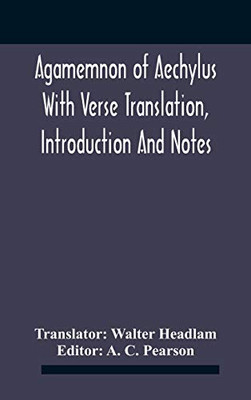 Agamemnon Of Aechylus With Verse Translation, Introduction And Notes - Hardcover