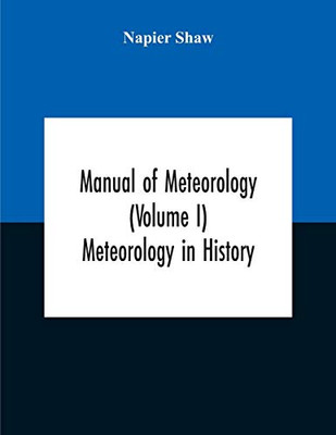 Manual Of Meteorology (Volume I) Meteorology In History - Paperback