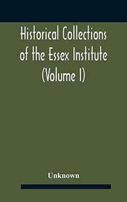 Historical Collections Of The Essex Institute (Volume I) - Hardcover