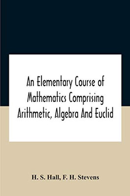 An Elementary Course Of Mathematics Comprising Arithmetic, Algebra And Euclid - Paperback