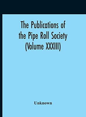 The Publications Of The Pipe Roll Society (Volume XXXIII) - Hardcover