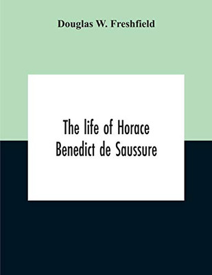 The Life Of Horace Benedict De Saussure - 9789354189975